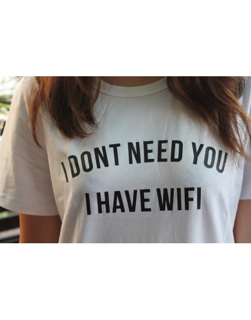 I Don't Need You I Have WIFI Tee Shirt 